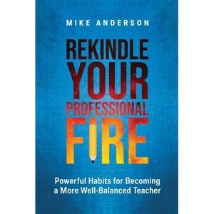 Rekindle Your Professional Fire: Powerful Habits for Becoming a More Well-Balanc